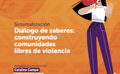 Sistematización Diálogo de Saberes: construyendo comunidades libres de violencia